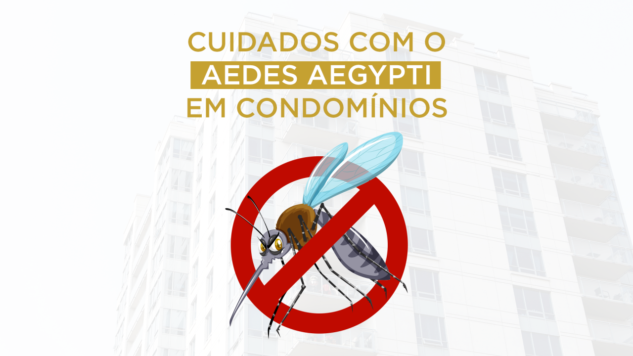 Cuidados com o Aedes Aegypti em nossos condomínios Cuidados com o Aedes Aegypti em nossos condomínios